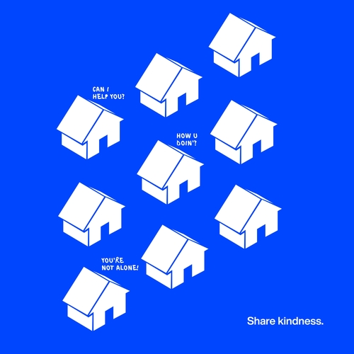 Nine white houses are drawn on an electric blue background. Above the top left house it says "can I help you?", above the middle house it says "how you doin" and above the bottom left house it says "you're not alone!" In the bottom right corner it says "Share Kindness"